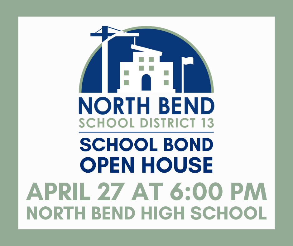 North Bend School District 13 School Bond Open House April 27 at 6:00 PM North Bend High School
