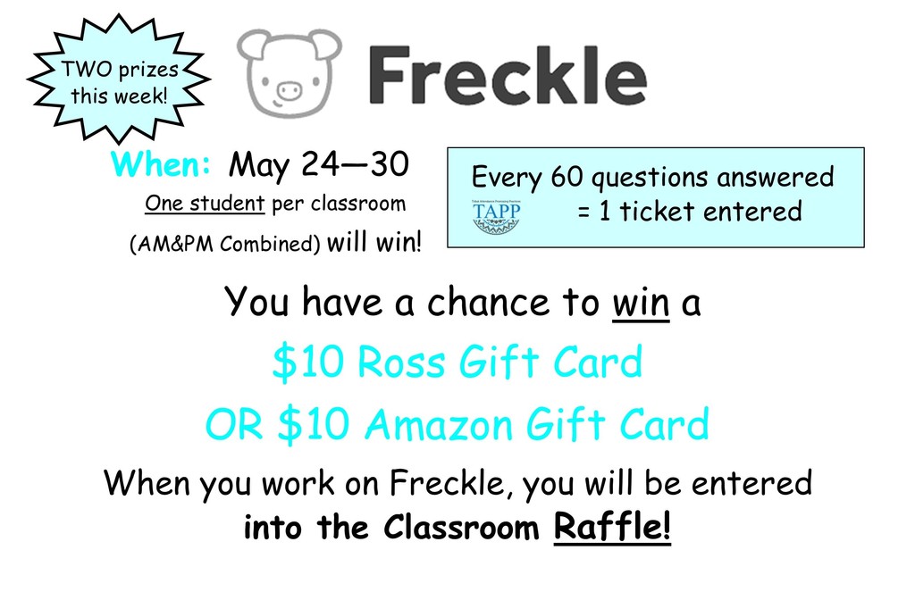 Freckle prize flyer for every 60 questions answered you earn one raffle ticket for a chance to win $10 gift card to ross or amazon