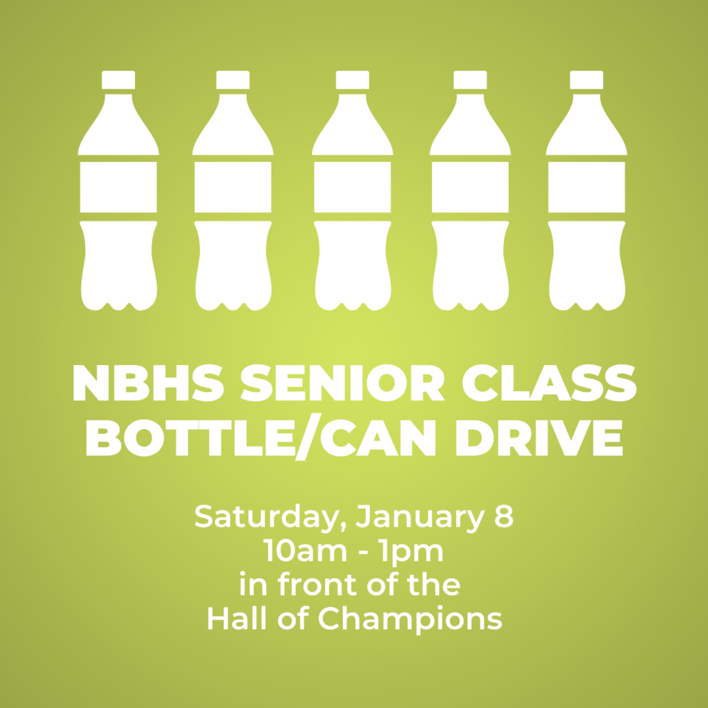 Graphic of soda bottles with "NBHS Senior Class Bottle/Can Drive January 8th 10 am to 1pm in front of Hall of Champions"